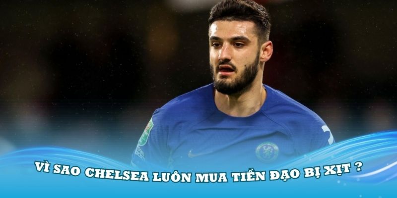 Lý Do Vì Sao Chelsea Luôn Mua Tiền Đạo Bị Xịt, Fan Rất Chán Nản